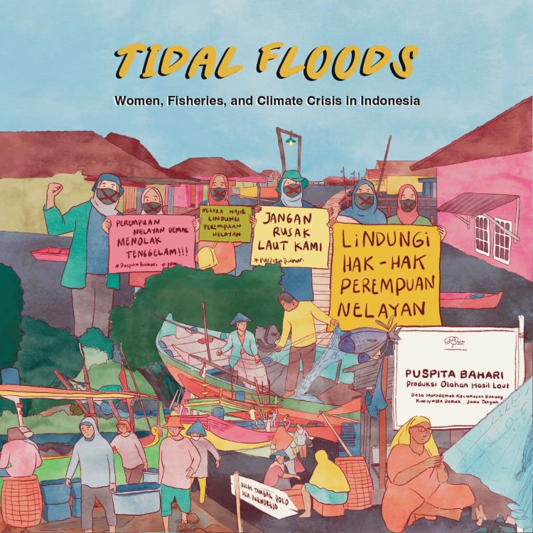 An illustrated book cover showing women with masks holding signs, a flooded village and fisherwomen working. Its titled "tidal floods: women, fisheries and climate crisis in indonesia"